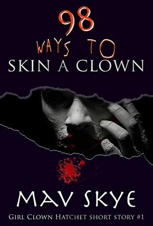 98 Ways to Skin a Clown (Girl Clown Hatchet Short Story Book 1) by Mav Skye