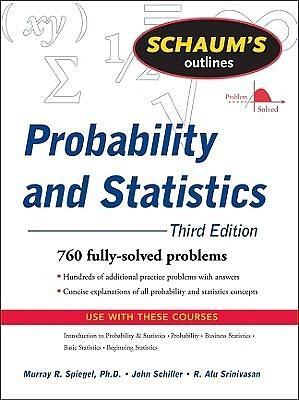 Schaum's Outline of Probability and Statistics, 3rd Ed. by R. Alu Srinivasan, John Schiller, John Schiller, Murray Spiegel