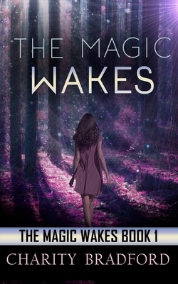 The Magic Wakes: Book One by Charity Bradford