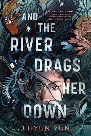 And The River Drags Her Down by Jihyun Yun