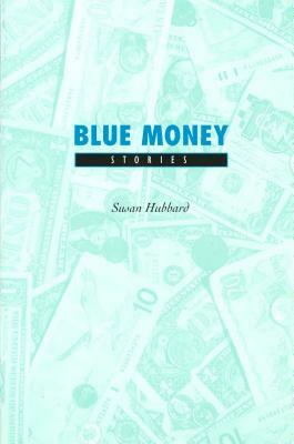 Blue Money Blue Money Blue Money: Stories Stories Stories by Susan Hubbard