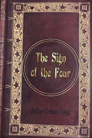 Arthur Conan Doyle: The Sign of the Four by Arthur Conan Doyle