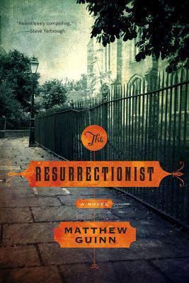 The Resurrectionist by Matthew Guinn