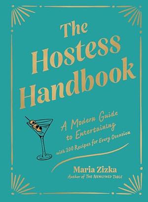 The Hostess Handbook: A Modern Guide to Entertaining by Maria Zizka