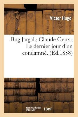 Bug-Jargal Claude Geux Le dernier jour d'un condamné. Bug-Jargal","Claude Geux"" by Victor Hugo