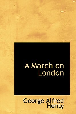 A March on London by G.A. Henty