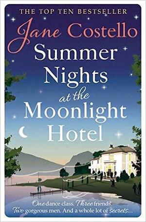 Summer Nights at the Moonlight Hotel: An enemies-to-lovers, forced proximity rom-com that will warm your heart and make you laugh out loud! by Jane Costello, Jane Costello