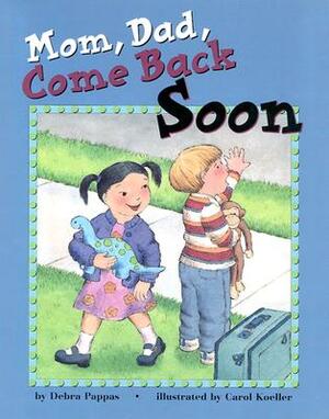 Mommy, Daddy, Come Back Soon by Debra Pappas