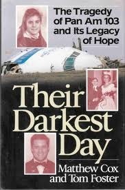 Their Darkest Day: The Tragedy of Pan Am 103 and its Legacy of Hope by Tom Foster, Matthew Cox