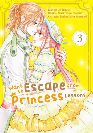 I Want to Escape from Princess Lessons (Manga): Volume 3 by Uri Sugata, Izumi Sawano