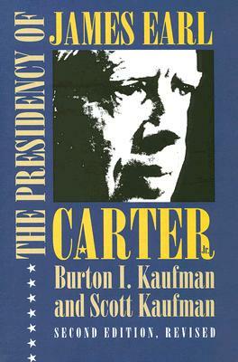 The Presidency of James Earl Carter, Jr. by Scott Kaufman, Burton I. Kaufman