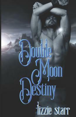 Double Moon Destiny by Lizzie Starr