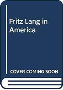 Fritz Lang In America by Peter Bogdanovich