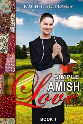 Simple Amish Love by Rachel Stoltzfus