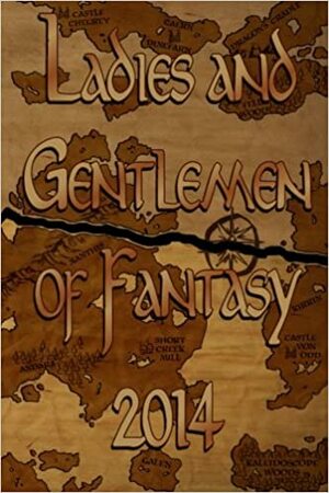 Ladies and Gentlemen of Fantasy 2014 by Kerry A. Morgan, Jennifer L. Miller, John H. Howard, Erich A. Johnson, River Wolf, Steven L. Shrewsbury, Joel Turpin
