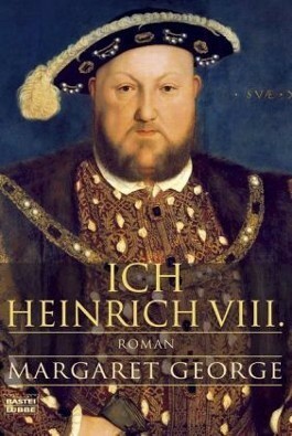 Ich, Heinrich der VIII. by Margaret George