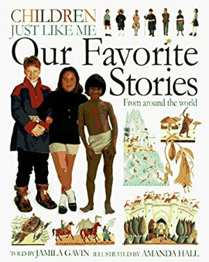 Children Just Like Me: Our Favorite Stories by Jamila Gavin, Amanda Hall
