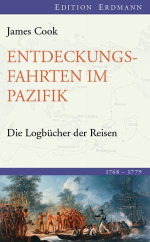 Entdeckungsfahrten im Pazifik: die Logbücher der Reisen 1768 - 1779 by James R. Cook