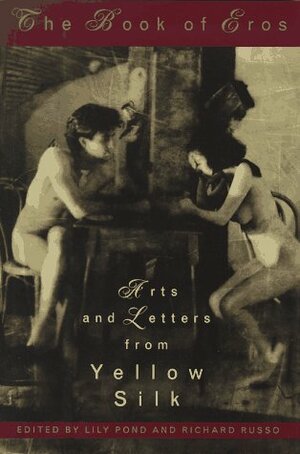 Book of Eros, The: Arts and Letters from Yellow Silk by Lily Pond