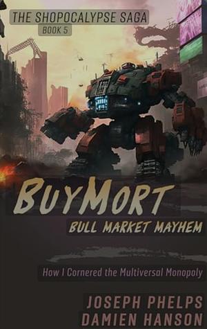 BuyMort: Bull Market Mayhem: How I Cornered The Multiversal Monopoly by Damien Hanson, Damien Hanson, Joseph Phelps, Dames Handsome