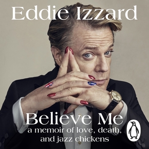 Believe Me by Eddie Izzard