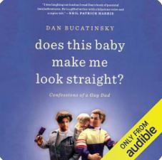 Does This Baby Make Me Look Straight?: Confessions of a Gay Dad by Dan Bucatinsky