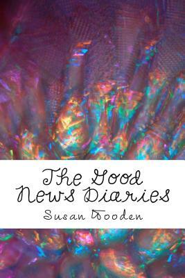 The Good News Diaries: 365 Encouraging Devotionals by Susan Wooden