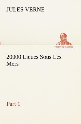 20000 Lieues Sous Les Mers - Part 1 by Jules Verne