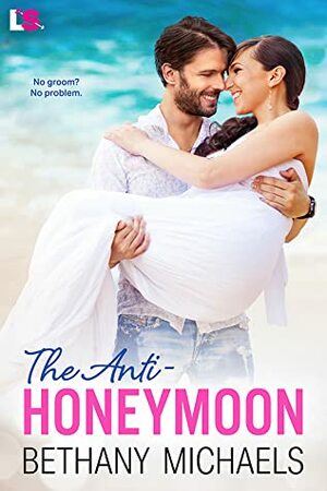 The Anti-Honeymoon by Bethany Michaels