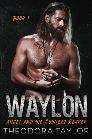 WAYLON: Angel and the Ruthless Reaper : Book 1 of the WAYLON Duet by Theodora Taylor