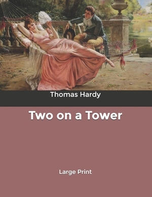 Two on a Tower: Large Print by Thomas Hardy