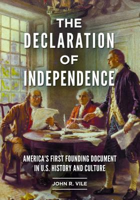 The Declaration of Independence: America's First Founding Document in U.S. History and Culture by John R. Vile