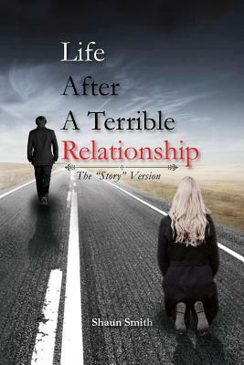 Life After a Terrible Relationship by Shaun Smith