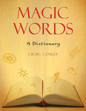 Magic Words: A Dictionary by Craig Conley