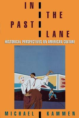 In the Past Lane: Historical Perspectives on American Culture by Michael Kammen