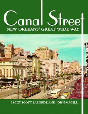 Canal Street: New Orleans' Great Wide Way by Peggy Scott Laborde, John Magill