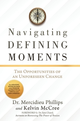 Navigating Defining Moments: The opportunities of an Unforeseen Change by Kelvin McCree, Mercidieu Phillips
