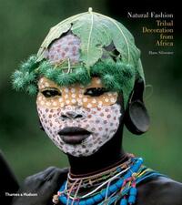 Natural Fashion: Tribal Decoration from Africa by Hans Silvester