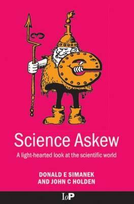 Science Askew: A Light-Hearted Look at the Scientific World by Donald E. Simanek, John Holden