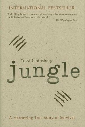 Jungle: A Harrowing True Story of Survival by Yossi Ghinsberg