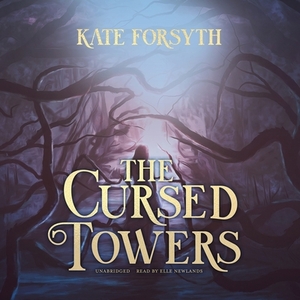 The Cursed Towers by Kate Forsyth