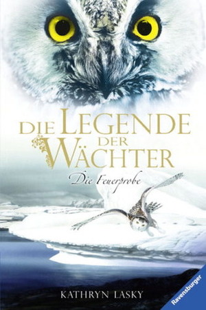 Die Legende Der Wächter Bd. 6 - Die Feuerprobe by Kathryn Lasky
