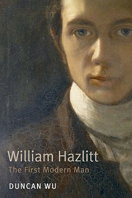 William Hazlitt: The First Modern Man by Duncan Wu