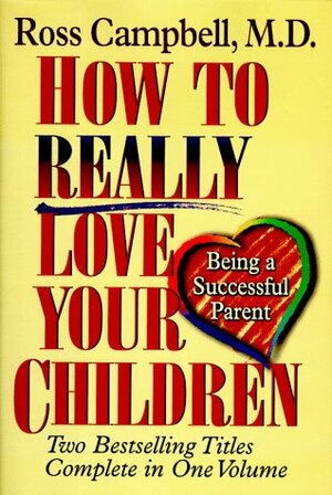 How to Really Love Your Children by D. Ross Campbell