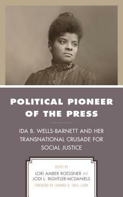Political Pioneer of the Press: Ida B. Wells-Barnett and Her Transnational Crusade for Social Justice by 