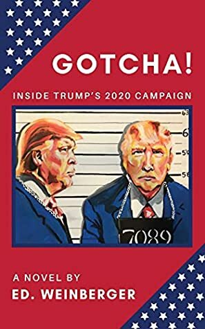 GOTCHA! Inside Trump's 2020 Campaign by Ed Weinberger