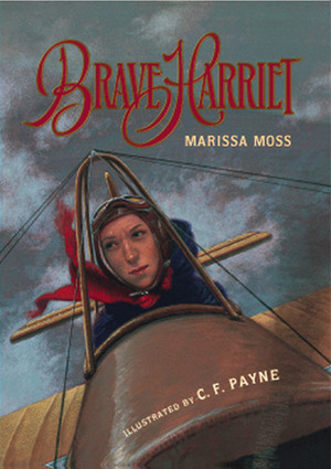 Brave Harriet: The First Woman to Fly the English Channel by C.F. Payne, Marissa Moss