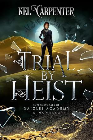 Trial by Heist by Kel Carpenter, Carrie Whitethorne