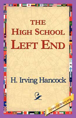 The High School Left End by H. Irving Hancock
