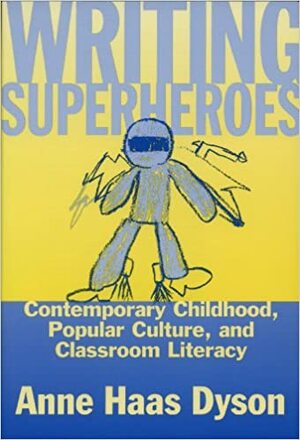 Writing Superheroes by Anne Haas Dyson